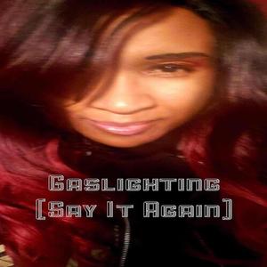 Gaslighting (Say It Again)