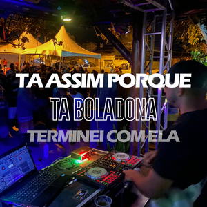 TÁ ASSIM PQ TA BOLADONA, TERMINEI COM ELA