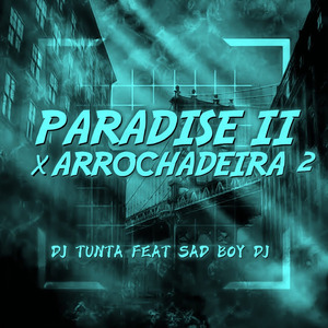 PARADISE II X ARROCHADEIRA 2 - DJ TUNTA FEAT- SAD BOY DJ