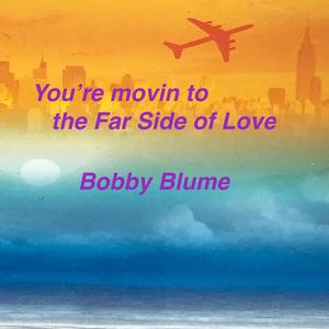 You're movin to the Far Side of Love