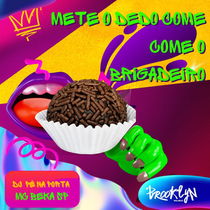 Mete o Dedo Come Come o Brigadeiro