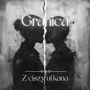 Granica (o miłości, która miała dojrzewać w ciszy)