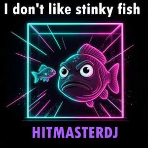 I don't like stinky fish