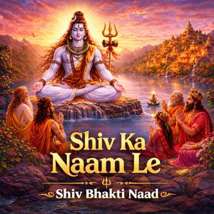 Shiv Ka Naam Le