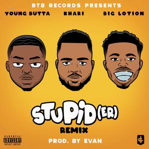 Stupider (feat. Young Butta & Big Lotion) (Remix)
