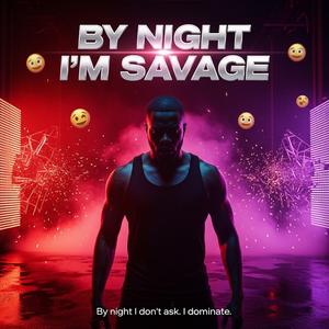 BY NIGHT I’M SAVAGE