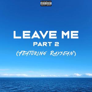 LEAVE ME, Pt. 2 (feat. RaySean)
