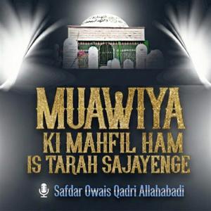 Muawiya Ki Mahfil Ham Is Tarah Sajayenge Urse Jafare Sadiq Sath Me Manayenge