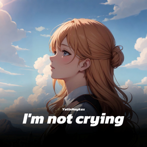 I’m not crying