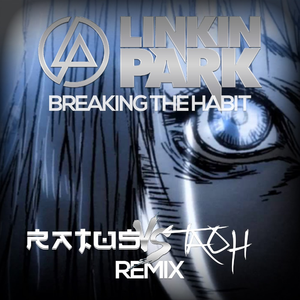 Breaking The Habit (Ratus VS Tao H Remix)