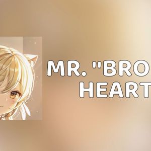 【Ai荧】Mr. "Broken Heart"