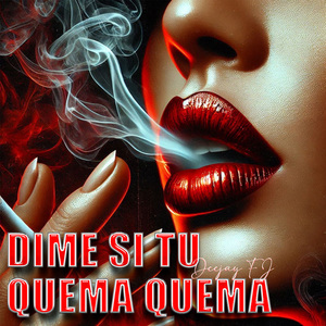 Dime Si Tu Quema Quema