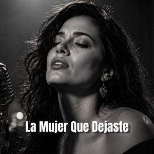 La Mujer Que Dejaste
