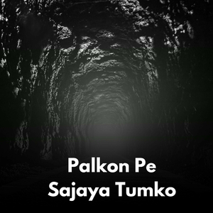 Palkon Pe Sajaya Tumko