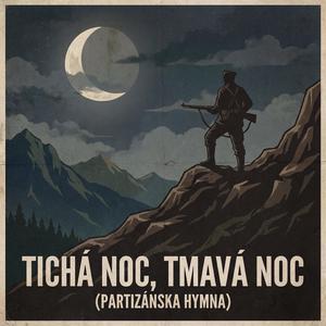 Tichá noc, Tmavá noc (Partizánska hymna)