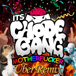 It's ChodeGang Mother****er (Ubur Remix)