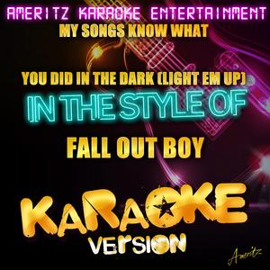 My Songs Know What You Did in the Dark (Light Em Up) [In the Style of Fall out Boy] [Karaoke Version]