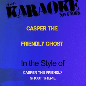 Casper the Friendly Ghost (In the Style of Casper the Friendly Ghost Theme) [Karaoke Version]