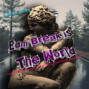 Edm Break Is The World