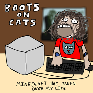 Minecraft Has Taken Over My Life