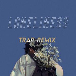 Loneliness (Trap Remix)