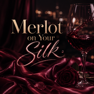 Merlot on Your Silk