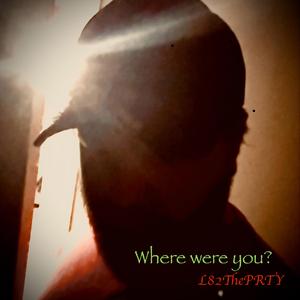 Where were you?