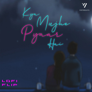 Kya Mujhe Pyaar Hai (Lofi Flip)