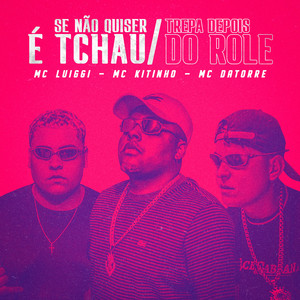 Se Não Quiser é Tchau / Trepa Depois do Role
