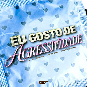 EU GOSTO DE AGRESSIVIDADE