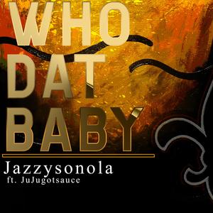 Who Dat Baby (feat. JuJugotsauce)