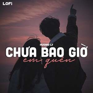 Chưa Bao Giờ Em Quên (Lofi Ver)