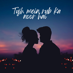 Tujh Me Rab Ka Noor Hai