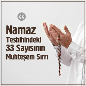 Namaz Tesbihindeki 33 Sayısının Muhteşem Sırrı