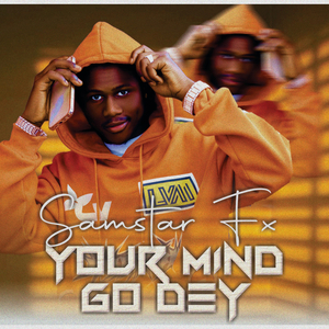Your Mind Go Dey