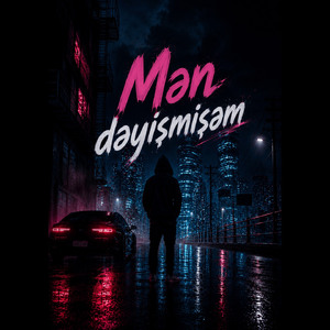 Mən dəyişmişəm
