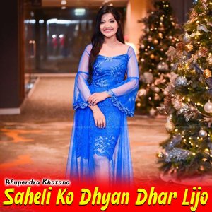 Saheli Ko Dhyan Dhar Lijo