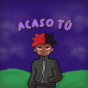 Acaso Tú