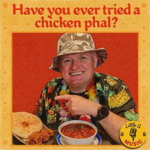 Have you ever tried a Chicken Phal?