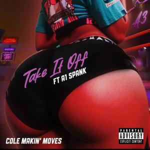 Take It Off (feat. A1 Spank & Cole Makin’ Moves)