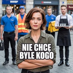 Nie chcę byle kogo