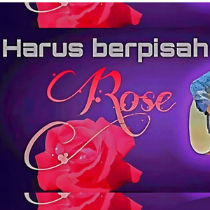 Harus Berpisah Rose