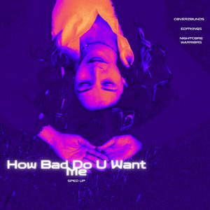 How Bad Do U Want Me (Sped Up)
