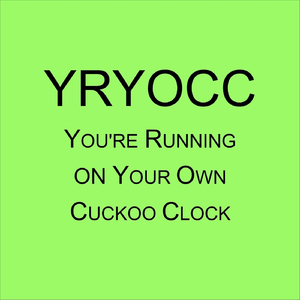 YRYOCC: You're Running on Your Own Cuckoo Clock