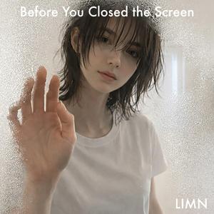 Before You Closed the Screen