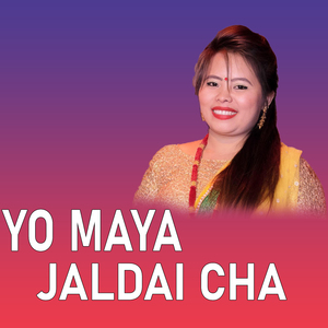 Yo Maya Jaldai Cha