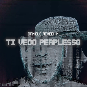Ti vedo perplesso