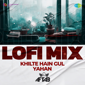 Khilte Hain Gul Yahan - LoFi Mix