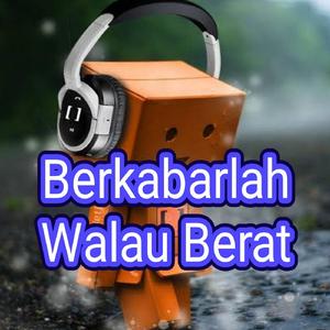 Berkabarlah Walau Berat