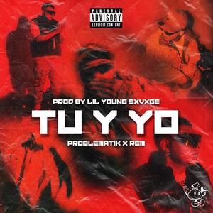 TU Y YO (feat. Problematik, Rem. Prod by: Lil young sxvxge)